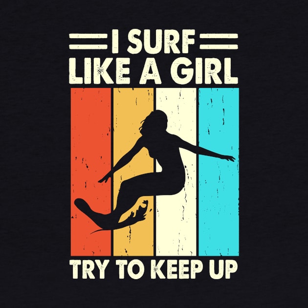 I Surf Like A Girl Try To Keep Up T Shirt For Women by QueenTees